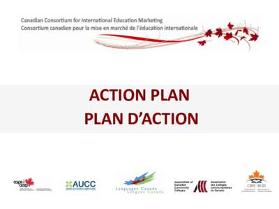 ACTION PLAN PLAN D’ACTION THE CONSORTIUM  Group of national education associations with a strong involvement and track record in international education marketing.