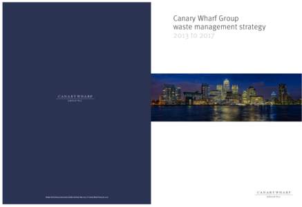 Canary Wharf Group waste management strategy 2013 to 2017 GROUP PLC