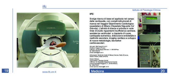 ifc Istituto di Fisiologia Clinica IFC Svolge ricerca di base ed applicata nel campo delle cardiopatie, con compiti istituzionali di ricerca nel maggior Dipartimento Cardiologico