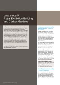 case study 5: Royal Exhibition Building and Carlton Gardens The Royal Exhibition Building in Carlton Gardens was completed in 1880 for Melbourne’s first International Exhibition. The cultural, industrial and technologi