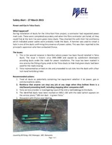 Safety Alert – 27 March 2015 Power and Gas in Telco Ducts What happened? During installation of ducts for the Ultra-Fast Fibre project, a contractor had requested power mark outs. These were completed accurately and wh