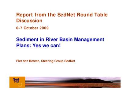 Report from the SedNet Round Table Discussion 6-7 October 2009 Sediment in River Basin Management Plans: Yes we can!