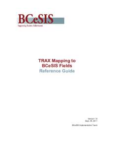 TRAX Mapping to BCeSIS Fields Reference Guide Version 1.9 Sept. 26, 2011