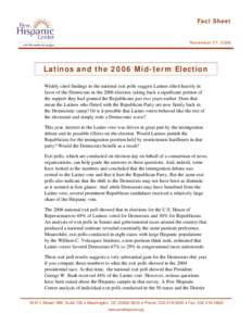 Fact Sheet  November 27, 2006 Latinos and the 2006 Mid-term Election Widely cited findings in the national exit polls suggest Latinos tilted heavily in