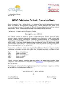 For Immediate Release[removed]NPSC Celebrates Catholic Education Week During the week of May 4 to May 9, 2014 the Nipissing-Parry Sound Catholic District School Board will celebrate the significant contribution that C