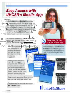 Easy Access with UHCSR’s Mobile App At UnitedHealthcare StudentResources, we understand you live in a digital world and want easy access to information right on your smartphone. While our mobile website