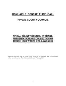 COMHAIRLE CONTAE FHINE GALL FINGAL COUNTY COUNCIL FINGAL COUNTY COUNCIL STORAGE, PRESENTATION AND COLLECTION OF HOUSEHOLD WASTE BYE-LAWS 2006