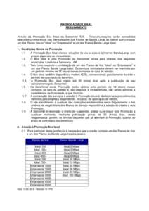 PROMOÇÃO BOX IDEAL REGULAMENTO Através da Promoção Box Ideal da Sercomtel S.A. - Telecomunicações serão concedidos descontos promocionais nas mensalidades dos Planos de Banda Larga ao cliente que contratar um dos