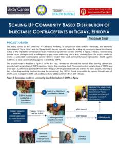 SCALING UP COMMUNITY BASED DISTRIBUTION OF INJECTABLE CONTRACEPTIVES IN TIGRAY, ETHIOPIA PROGRAM BRIEF PROJECT DESIGN The Bixby Center at the University of California, Berkeley, in conjunction with Mekelle University, th