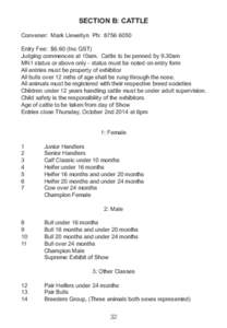 Section B: CATTLE Convener: Mark Llewellyn Ph: Entry Fee: $6.60 (Inc GST) Judging commences at 10am. Cattle to be penned by 9.30am MN1 status or above only - status must be noted on entry form All entries must 