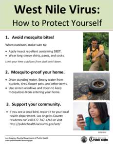 West Nile Virus: How to Protect Yourself 1. Avoid mosquito bites! When outdoors, make sure to: • Apply insect repellent containing DEET. • Wear long sleeve shirts, pants, and socks.