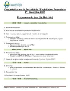 Concertation sur la Sécurité de l’Exploitation Ferroviaire 1er décembre 2011 Programme du jour (de 9h à 16h) 09:00 – 09:30  Accueil avec café et viennoiseries