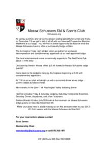 Massa-Schussers Ski & Sports Club Schussers.org All spring, summer, and fall we have been waiting patiently for winter and finally, on December 7-9 we get to kick it all off with our New and Prospective Member Weekend at