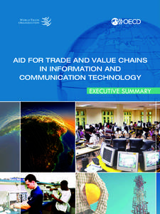 AID FOR TRADE AND VALUE CHAINS IN INFORMATION AND COMMUNICATION TECHNOLOGY EXECUTIVE SUMMARY
