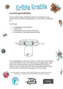 Lav	
  jeres	
  egen	
  faldfælde	
   	
  	
   En	
  sjov	
  måde	
  at	
  fange	
  små	
  krible	
  krable	
  dyr	
  som	
  løber	
  hen	
  over	
   jorden,	
  som	
  f.eks.	
  biller	
  og	
 