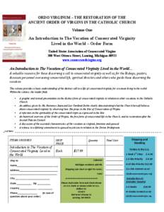 ORDO VIRGINUM – THE RESTORATION OF THE ANCIENT ORDER OF VIRGINS IN THE CATHOLIC CHURCH Volume One An Introduction to The Vocation of Consecrated Virginity Lived in the World – Order Form