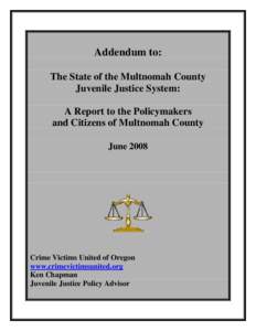 On May 28, 2008, Crime Victims United released a comprehensive report on the state of Multnomah County’s juvenile justice syst