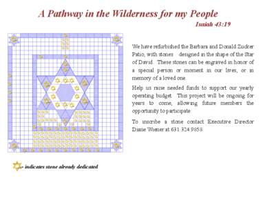 A Pathway in the Wilderness for my People Isaiah 43:19 We have refurbished the Barbara and Donald Zucker Patio, with stones designed in the shape of the Star of David. These stones can be engraved in honor of a special p