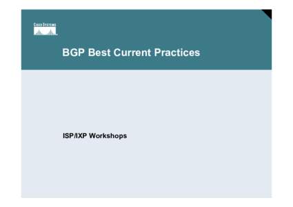 BGP Best Current Practices  ISP/IXP Workshops Session Number Presentation_ID