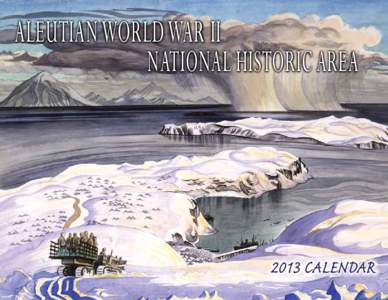 Aleutian World War ii 							 National Historic Area 2013 calendar  D Unangan (Aleut people) for over 8,000 years, became one of the