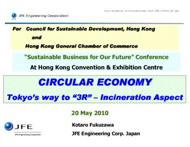 File:HongKong CircularEconomy Conf_JFE_100520_R3.ppt  For Council for Sustainable Development, Hong Kong and Hong Kong General Chamber of Commerce