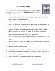 13 Quick Story Sparks Have a few minutes to have some fun? Pick a number and start sparking with these story ideas from Story Sparkers by Debbie Dadey and Marcia Thornton Jones.  1.