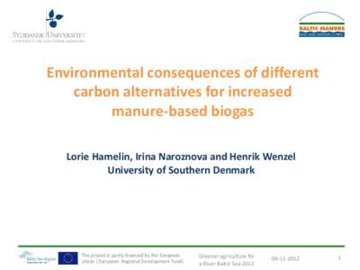 Environmental consequences of different carbon alternatives for increased manure-based biogas Lorie Hamelin, Irina Naroznova and Henrik Wenzel University of Southern Denmark