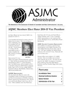 The Newsletter of the Association of Schools of Journalism and Mass Communication | July[removed]ASJMC Members Elect Slater[removed]Vice President Jan Slater, Illinois, has been elected ASJMC vice president for[removed].