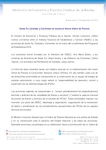 Buenos Aires, 27 de septiembre de[removed]Santa Fe, Córdoba y Corrientes se suman al Nuevo Indice de Precios El ministro de Economía y Finanzas Públicas de la Nación, Hernán Lorenzino, ratificó nuevos convenios entre