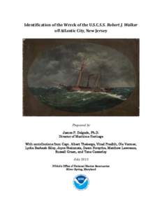 Identification of the Wreck of the U.S.C.S.S. Robert J. Walker off Atlantic City, New Jersey Prepared by James P. Delgado, Ph.D. Director of Maritime Heritage