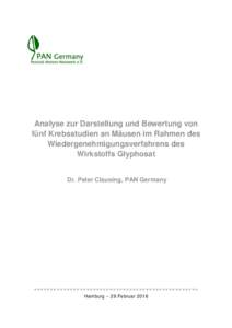 Analyse zur Darstellung und Bewertung von fünf Krebsstudien an Mäusen im Rahmen des Wiedergenehmigungsverfahrens des Wirkstoffs Glyphosat Dr. Peter Clausing, PAN Germany