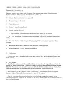 ALBION PUBLIC LIBRARY BOARD MEETING AGENDA Monday, July 7, 2014 6:00 P.M. Members present: Betsy Harris, Julie Dickerson, Gay Sandman, Kate Kusek. Member absent: Kathleen Williams. Others present: Staci Sandman, Kim Bowe