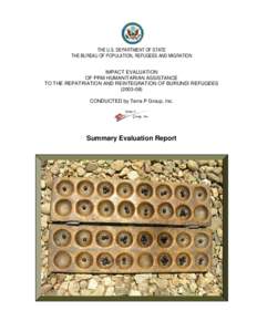 THE U.S. DEPARTMENT OF STATE THE BUREAU OF POPULATION, REFUGEES AND MIGRATION IMPACT EVALUATION OF PRM HUMANITARIAN ASSISTANCE TO THE REPATRIATION AND REINTEGRATION OF BURUNDI REFUGEES[removed])