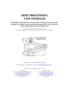 SEED PROCESSING AND STORAGE Principles and practices of seed harvesting, processing, and storage: an organic seed production manual for seed growers in the Mid-Atlantic and Southern U.S. Copyright © 2004 by Jeffrey H. M