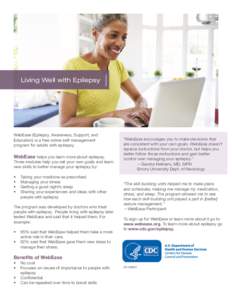 Living Well with Epilepsy  WebEase (Epilepsy, Awareness, Support, and Education) is a free online self-management program for adults with epilepsy.