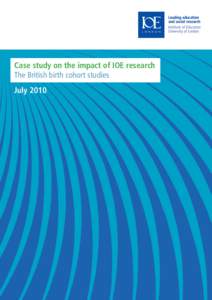 Case study on the impact of IOE research The British birth cohort studies July 2010 Case study on the impact of IOE research The British birth cohort studies