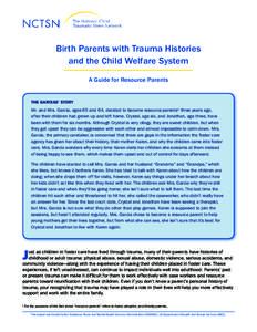 Birth Parents with Trauma Histories and the Child Welfare System A Guide for Resource Parents THE GARCIAS’ STORY Mr. and Mrs. Garcia, ages 65 and 64, decided to become resource parents1 three years ago,