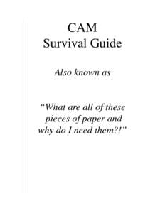CAM Survival Guide Also known as “What are all of these pieces of paper and