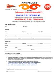 Talamone, [removed]Marzo 2015 MODULO DI ISCRIZIONE Il sottoscritto, richiede di iscrivere la propria imbarcazione alla regata ARCIPELAGO[removed]TALAMONE organizzata da Circolo della Vela Talamone ASD e dalla Classe Mini 