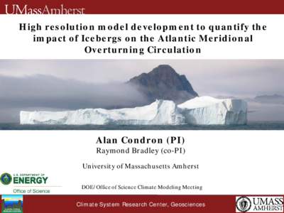 High resolution model development to quantify the impact of Icebergs on the Atlantic Meridional Overturning Circulation Alan Condron (PI) Raymond Bradley (co-PI)