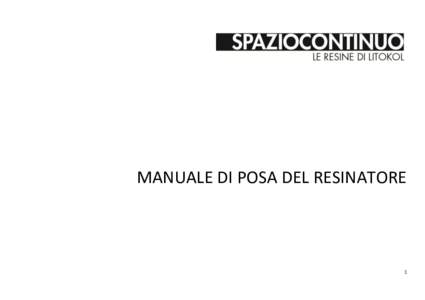 MANUALE DI POSA DEL RESINATORE  1 SPAZIOCONTINUO® presenta la nuova gamma di superfici continue in resina, caratterizzate da effetti decorativi di grande pregio, che incontrano le attuali tendenze estetiche di architet