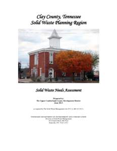 Clay County, Tennessee Solid Waste Planning Region Solid Waste Needs Assessment Prepared by: The Upper Cumberland County Development District