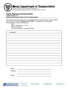 Public Meeting Comment Sheet CREATE Project P-1 Railroad Improvement Project at 63rd and State Streets Written statements and opinions may be submitted during the Public Meeting or mailed to IDOT and received no later th