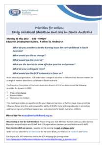 Priorities for action: Early childhood education and care in South Australia Monday 25 May:00 – 8:00pm Education Development Centre, 4 Milner St, Hindmarsh What do you consider to be the burning issues for early