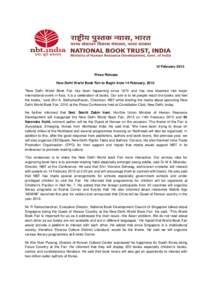 12 February 2015 Press Release New Delhi World Book Fair to Begin from 14 February, 2015 “New Delhi World Book Fair has been happening since 1972 and has now bloomed into major international event in Asia. It is a cele