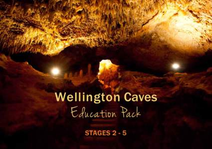 Wellington Caves  Education Pack STAGES 2 - 5  Contents