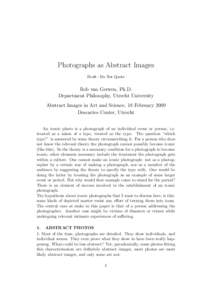 Photographs as Abstract Images Draft—Do Not Quote Rob van Gerwen, Ph.D. Department Philosophy, Utrecht University Abstract Images in Art and Science, 18 February 2009