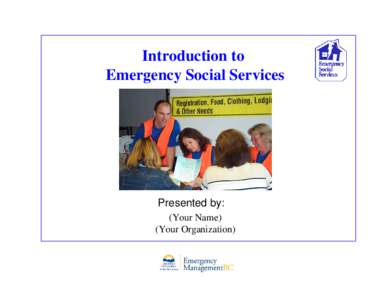 Introduction to Emergency Social Services Presented by: (Your Name) (Your Organization)