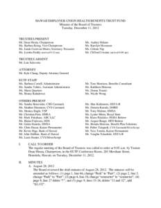 HAWAII EMPLOYER-UNION HEALTH BENEFITS TRUST FUND Minutes of the Board of Trustees Tuesday, December 11, 2012 TRUSTEES PRESENT Mr. Dean Hirata, Chairperson