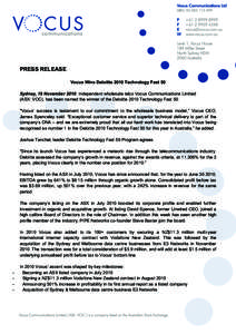 PRESS RELEASE Vocus Wins Deloitte 2010 Technology Fast 50 Sydney, 19 November 2010: Independent wholesale telco Vocus Communications Limited (ASX: VOC), has been named the winner of the Deloitte 2010 Technology Fast 50. 